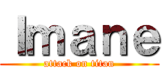 Ｉｍａｎｅ (attack on titan)