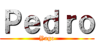 Ｐｅｄｒｏ (Yago)