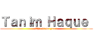 Ｔａｎｉｍ Ｈａｑｕｅ  (This is not yours)