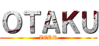 ＯＴＡＫＵ (ZERR)