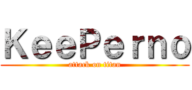 ＫｅｅＰｅｒｎｏ (attack on titan)