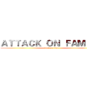 ＡＴＴＡＣＫ  ＯＮ  ＦＡＭＩＬＹ (attack on titan)