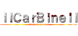 ｌｌＣａｒＢｉｎｅｌｌ (attack on warrock)