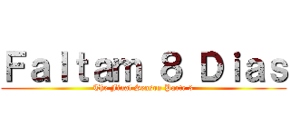 Ｆａｌｔａｍ ８ Ｄｉａｓ (The Final Season Parte 3)