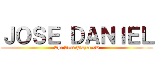 ＪＯＳＥ ＤＡＮＩＥＬ (The Best Player xD)