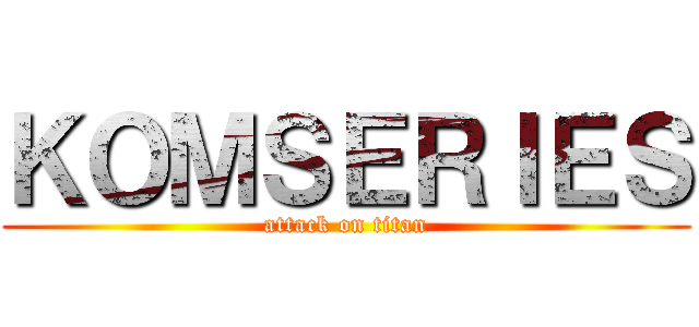 ＫＯＭＳＥＲＩＥＳ (attack on titan)