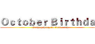 Ｏｃｔｏｂｅｒ Ｂｉｒｔｈｄａｙ (Birthday Party On October 8th.)