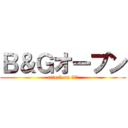 Ｂ＆Ｇオープン (attack on Ｂ＆Ｇ)