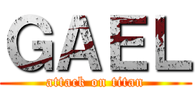 ＧＡＥＬ (attack on titan)
