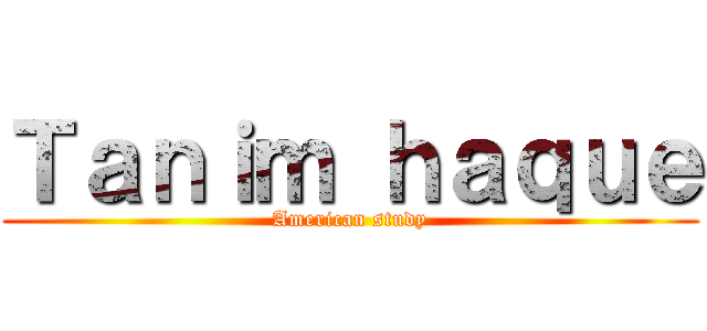 Ｔａｎｉｍ ｈａｑｕｅ (American study)