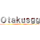 Ｏｔａｋｕｓｇｇ (Hello)