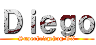 Ｄｉｅｇｏ (Superhedgehog TX)