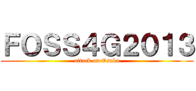 ＦＯＳＳ４Ｇ２０１３ (attack on Osaka)