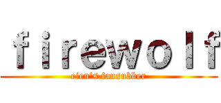 ｆｉｒｅｗｏｌｆ (eien\'s fansubber)