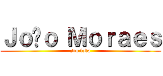 Ｊｏãｏ Ｍｏｒａｅｓ (sou foda)