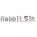 Ｒａｂｂｉｔ Ｓｉｎ  (Game is my life)