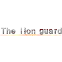 Ｔｈｅ ｌｉｏｎ ｇｕａｒｄ (The lion guard)