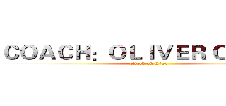 ＣＯＡＣＨ：ＯＬＩＶＥＲ ＱＵＥＥＮ (attack on titan)