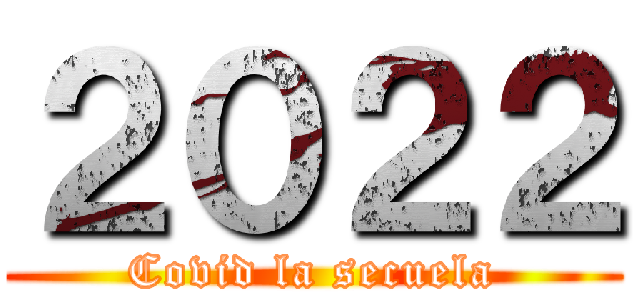 ２０２２ (Covid la secuela)