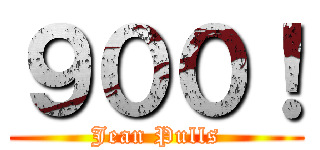 ９００！ (Jean Pulls)