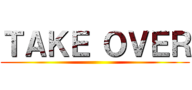 ＴＡＫＥ ＯＶＥＲ ()