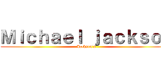 Ｍｉｃｈａｅｌ ｊａｃｋｓｏｎ (Jackson's)