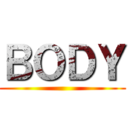 ＢＯＤＹ ()