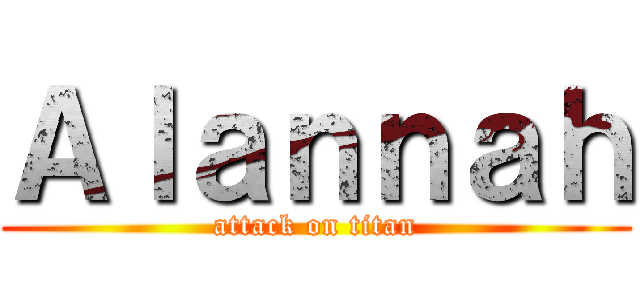 Ａｌａｎｎａｈ (attack on titan)