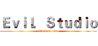 Ｅｖｉｌ．Ｓｔｕｄｉｏ (attack on titan)