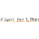 Ｆｉｇｈｔ ｆｏｒ Ｌｉｂｅｒｔｙ (UVERworld)