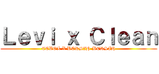 Ｌｅｖｉ ｘ Ｃｌｅａｎ (CEBOL X BERSIH-BERSIH)