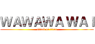 ＷＡＷＡＷＡ ＷＡＩ (attack on titan)