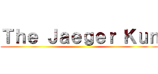 Ｔｈｅ Ｊａｅｇｅｒ Ｋｕｎ ()