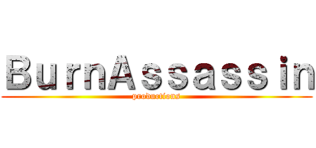 ＢｕｒｎＡｓｓａｓｓｉｎ (productions)