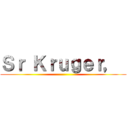 Ｓｒ Ｋｒｕｇｅｒ，  ()