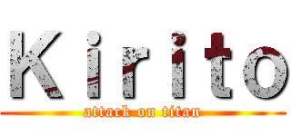 Ｋｉｒｉｔｏ (attack on titan)