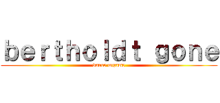 ｂｅｒｔｈｏｌｄｔ ｇｏｎｅ (dance mgame)