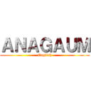 ＡＮＡＧＡＵＭ (English)