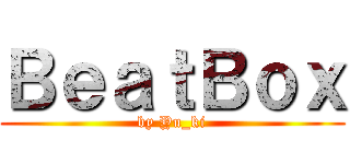 ＢｅａｔＢｏｘ (by Yu_ki)