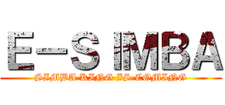 Ｅ－ＳＩＭＢＡ (SIMBA KING IS COMING)