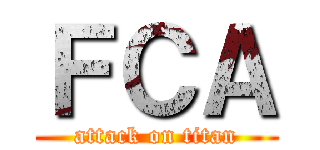 ＦＣＡ (attack on titan)