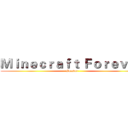 Ｍｉｎｅｃｒａｆｔ Ｆｏｒｅｖｅｒ (Forever)