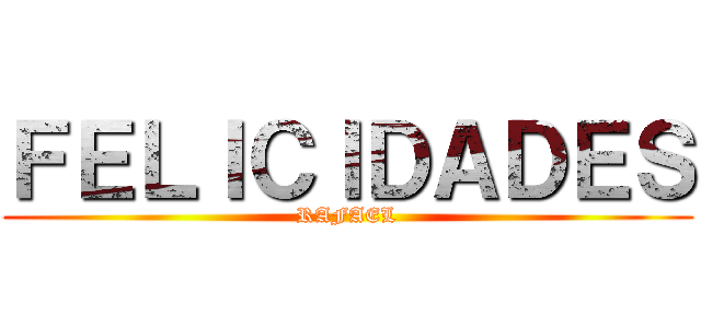ＦＥＬＩＣＩＤＡＤＥＳ (RAFAEL)