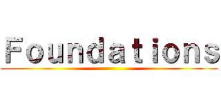 Ｆｏｕｎｄａｔｉｏｎｓ ()