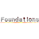 Ｆｏｕｎｄａｔｉｏｎｓ ()