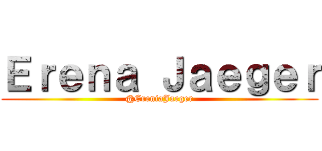 Ｅｒｅｎａ Ｊａｅｇｅｒ (@EreniaJaeger)