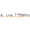 Ａ．Ｌｏｓ Ｔｉｔａｎｅｓ (regreso a shinganshina)