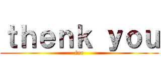 ｔｈｅｎｋ ｙｏｕ (for)