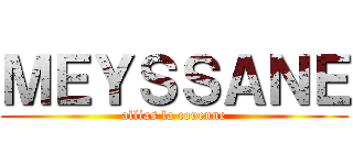 ＭＥＹＳＳＡＮＥ (allias la couenne)