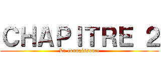 ＣＨＡＰＩＴＲＥ ２ (La connaissance)